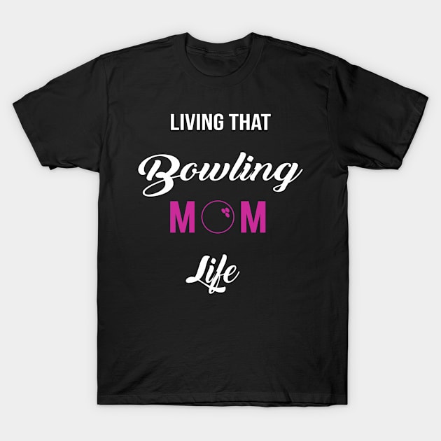 Living That Bowling Mom Life Sports Mommy Mum Mother Mama T-Shirt by familycuteycom